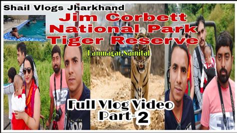 Jim Corbett National Park Tiger Reserve Tour Part Full Vlog Video