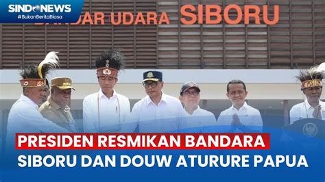 Presiden Joko Widodo Resmikan Operasional Bandara Siboru Di Fakfak Dan