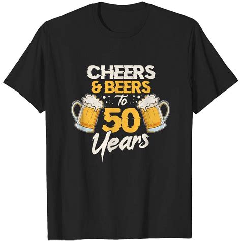 Cheers Beers To 50 Years 50th Birthday Fifty Anniversary T Shirt