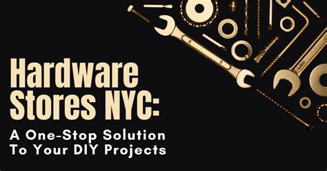 Hardware Stores NYC A One Stop Solution To Your DIY Projects Safety