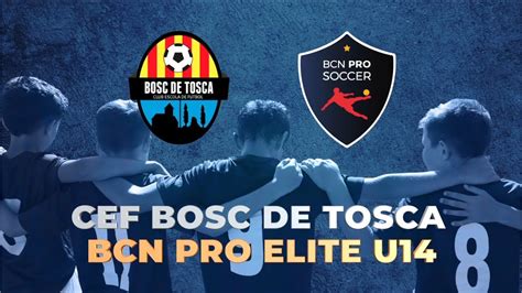 Cef Bosc De Tosca Vs Bcn Pro Elite U Youtube