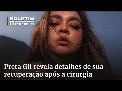 Preta Gil Revela Detalhes De Sua Recupera O Ap S A Cirurgia Youtube