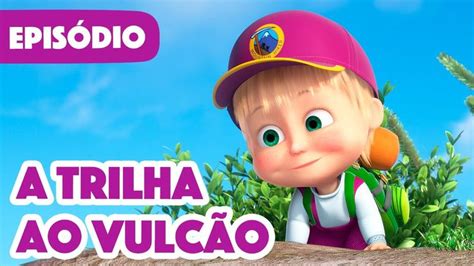 Masha e o Urso Novo episódio 2022 A Trilha ao Vulcão