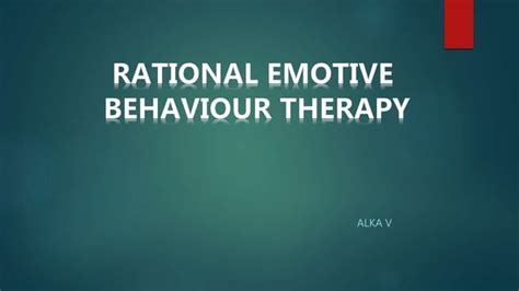 Rational Emotive Behaviour Therapy Ppt