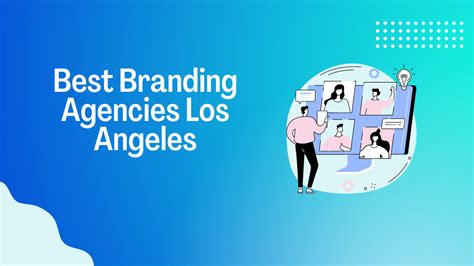 5 Ways To Easily Find The Best Branding Agencies Los Angeles