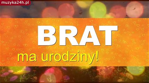 Mój Brat Ma Dzisiaj Urodziny Bracie To Prezent Dla Ciebie Piosenka