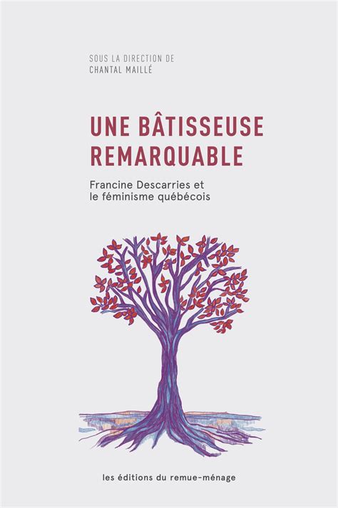 Une bâtisseuse remarquable Francine Descarries et le féminisme