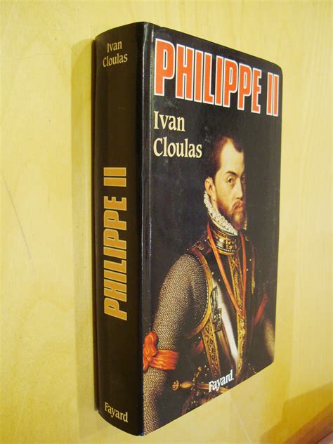 Ivan Cloulas Philippe Ii Librairie Au C Ur L Ouvrage