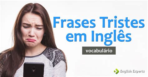 Frases Tristes Em Ingl S Tradu O English Experts