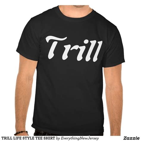 TRILL LIFE STYLE TEE SHIRT | Fashion tees, Tee shirts, Shirts