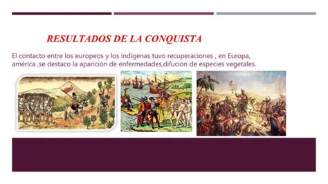 Presentacion De Historia Resultados De La Conquista Ppt Descarga