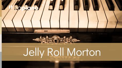 Morton Jelly Roll Inspirierende Pianisten Zapiano®