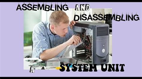 How To Disassemble And Assemble A System Unit