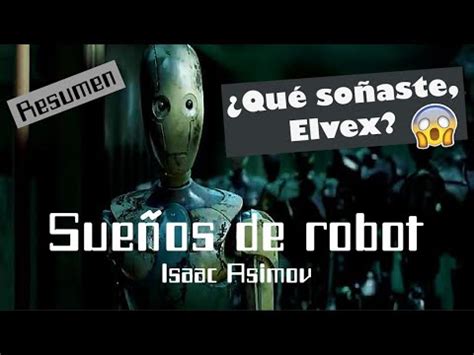 Un Robot Que Sue A Resumen Sue Os De Robot De Isaac Asimov Youtube