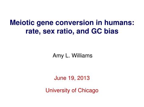 Ppt Meiotic Gene Conversion In Humans Rate Sex Ratio And Gc Bias Powerpoint Presentation