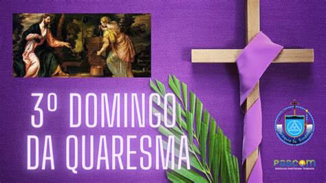 3º Domingo da Quaresma CRISTO FONTE DE ÁGUA QUE JORRA PARA A VIDA