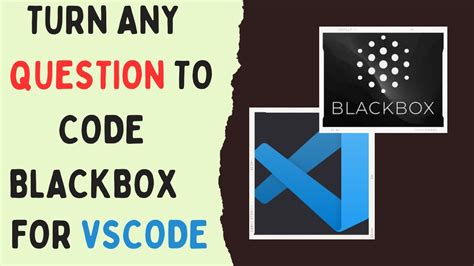 Blackbox For Vscode Turn Any Question Into Perfect Code With BlackBox