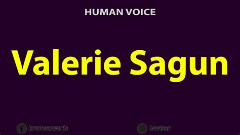 How To Pronounce Valerie Sagun Youtube