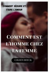 Comment Est L Homme Chez La Femme Comment S Duire Et Faire L Amour