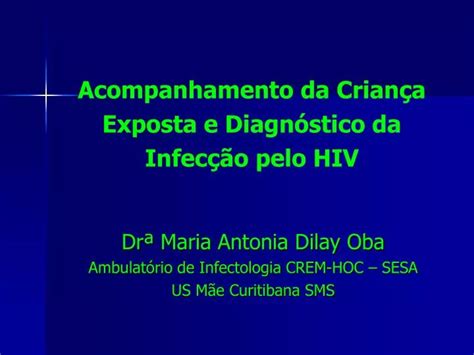 PPT Acompanhamento da Criança Exposta e Diagnóstico da Infecção pelo