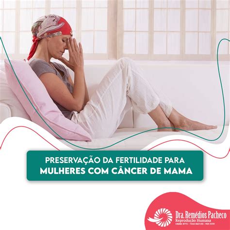 Preserva O Da Fertilidade Para Mulheres C Ncer De Mama Dra