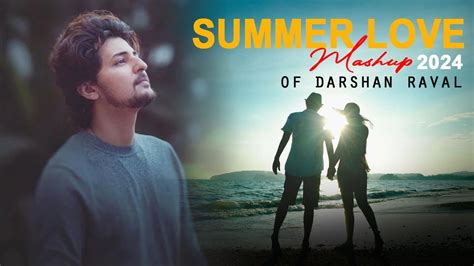 Summer Love Mashup Of Darshan Raval Nonstop Jukebox Songs It S