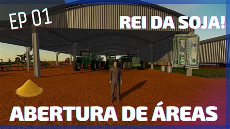 Rei da Soja EP01 Abertura de Áreas Matopiba Map Farming