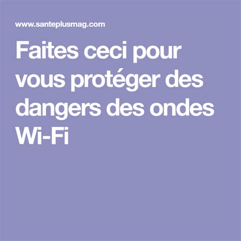 Faites ceci pour vous protéger des dangers des ondes Wi Fi Info santé