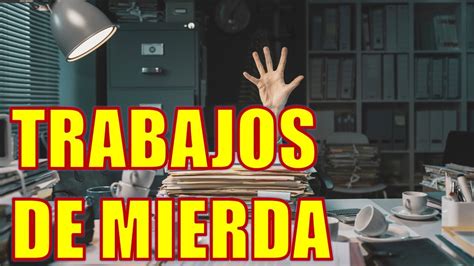 Trabajos De Mierda Youtube