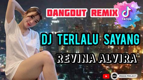 Terlalu Sayang Revina Alvira Dj Terlalu Sayang Viral Tiktok