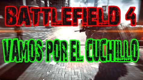 Vamos Por El Cuchillo Maestro Armero Battlefield 4 HD YouTube