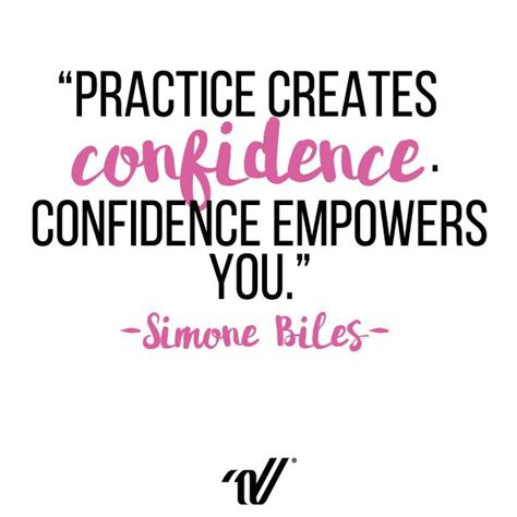 Practice Creates Confidence Confidence Empowers You Simone Biles