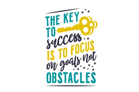 The Key To Success Is To Focus On Goals Not Obstacles Svg Cut File By