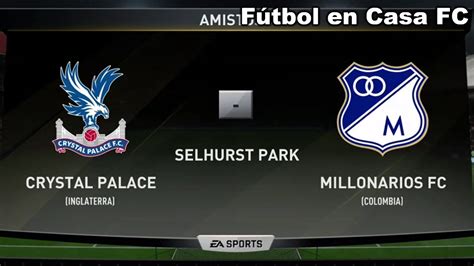 Crystal Palace Vs Millonarios ¡¡partido Amistoso Youtube