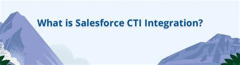 Salesforce Cti Integration A Comprehensive Guide