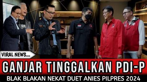 Cek Fakta Ganjar Pranowo Nekat Keluar Pdip Demi Duet Dengan Anies Di