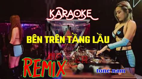 Bên Trên Tầng Lầu Karaoke Remix Tone Nam Karaoke Tonenam