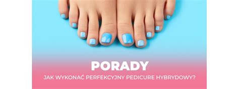 Jak Wykona Perfekcyjny Pedicure Hybrydowy Duogel