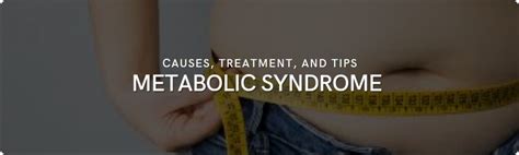 Understanding Metabolic Syndrome Causes Treatment And Tips