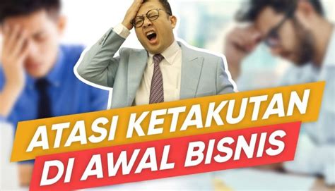 Langkah Mengatasi Rasa Takut Dalam Memulai Bisnis Bernasid