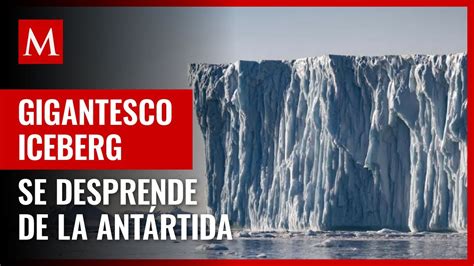 Iceberg 15 veces más grande que París se desprende de la Antártida