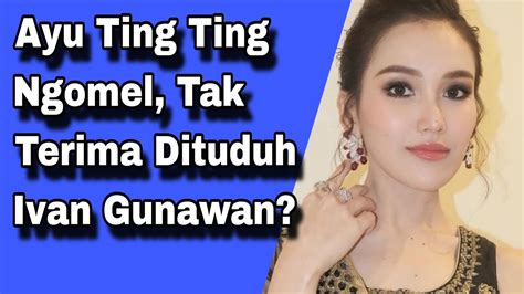 Ayu Ting Ting Ngomel Tak Terima Dituduh Ivan Gunawan Youtube