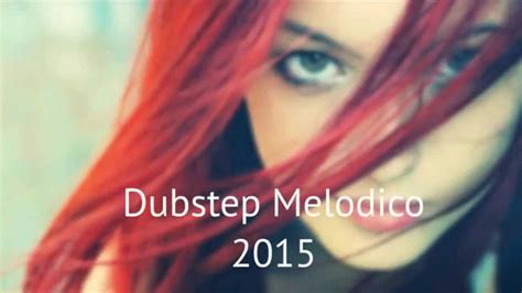 Lo Mejor De Dubstep Melodico 2015 Best Melodic Dubstep Mix Youtube