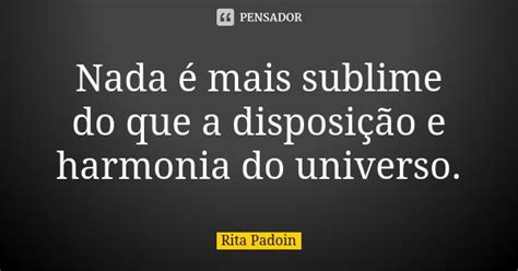 Nada Mais Sublime Do Que A Rita Padoin Pensador