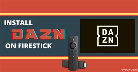 How To Install DAZN On Firestick - ReviewVPN