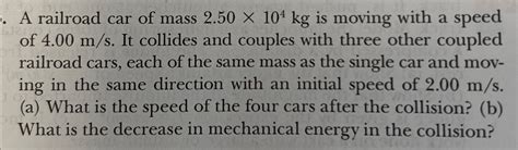 Solved A Railroad Car Of Mass 2 50104kg Is Moving With A Chegg