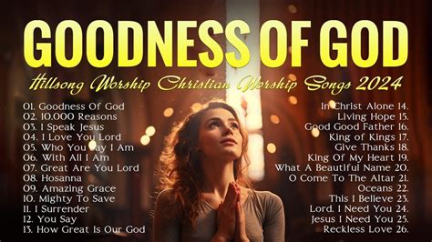 Goodness Of God Hillsong Worship Christian Worship Songs 2024 Hillsong Worship Playlist 2024