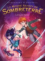 Le Monde Secret De Sombreterre Tome 1 Le Clan Perdu De Cassandra O