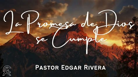 La Promesa De Dios Se Cumple Pastor Edgar Rivera Cielos Abiertos