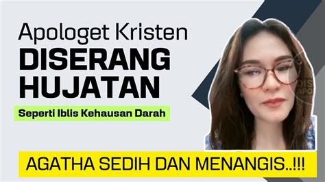 Apologet Kristen Dibanjiri Hujatan Agatha Sampai Menangis Youtube